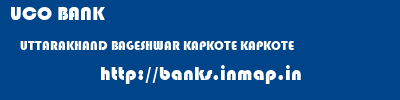 UCO BANK  UTTARAKHAND BAGESHWAR KAPKOTE KAPKOTE  banks information 